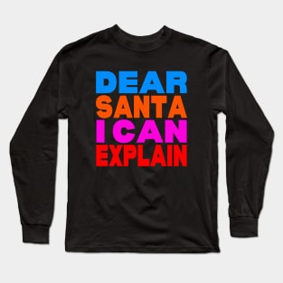 Dear Santa I can explain Long Sleeve T-Shirt